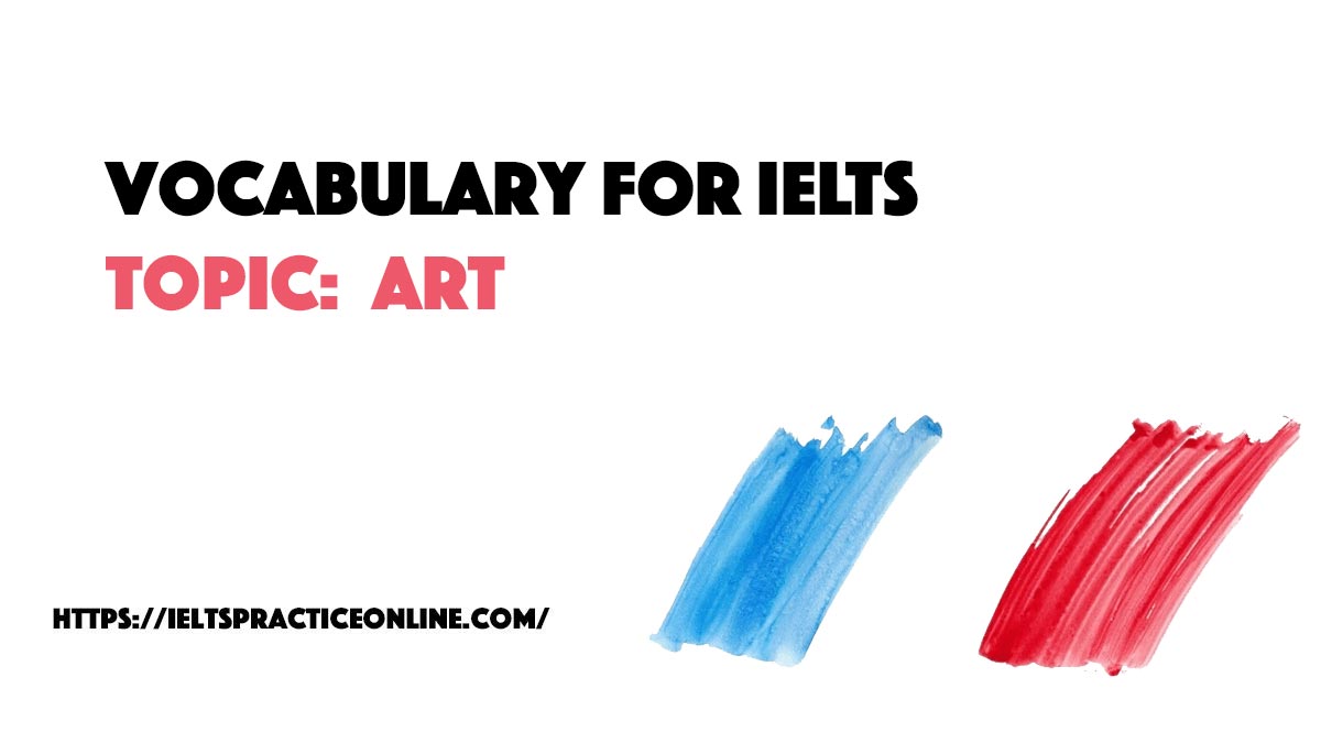 Vocabulary For IELTS Writing: Topic Art - Ieltspracticeonline.com