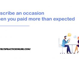 Describe an occasion when you paid more than expected