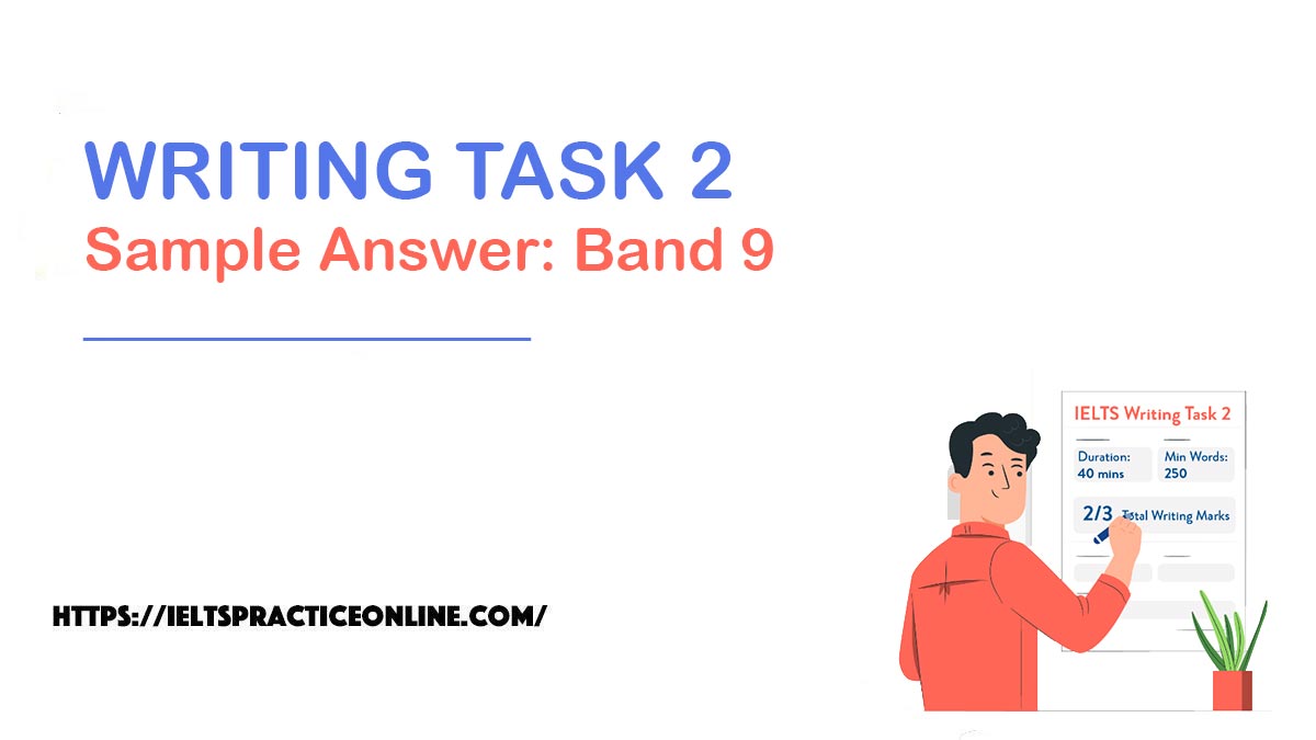 WRITING TASK 2 Sample Answer: Band 9