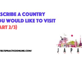 Describe a country you would like to visit (PART 2/3)