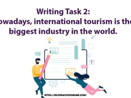 Writing Task 2: Nowadays, international tourism is the biggest industry in the world.