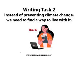 Writing Task 2 Instead of preventing climate change, we need to find a way to live with it.