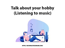 Talk about your hobby (Listening to music)