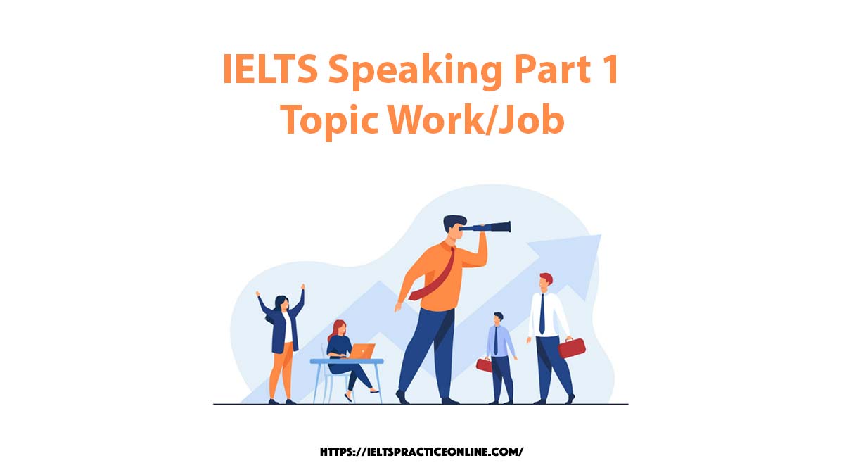 IELTS Speaking Part 1 : Topic Work/Job - Ieltspracticeonline.com