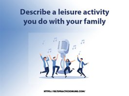 Describe a leisure activity you do with your family